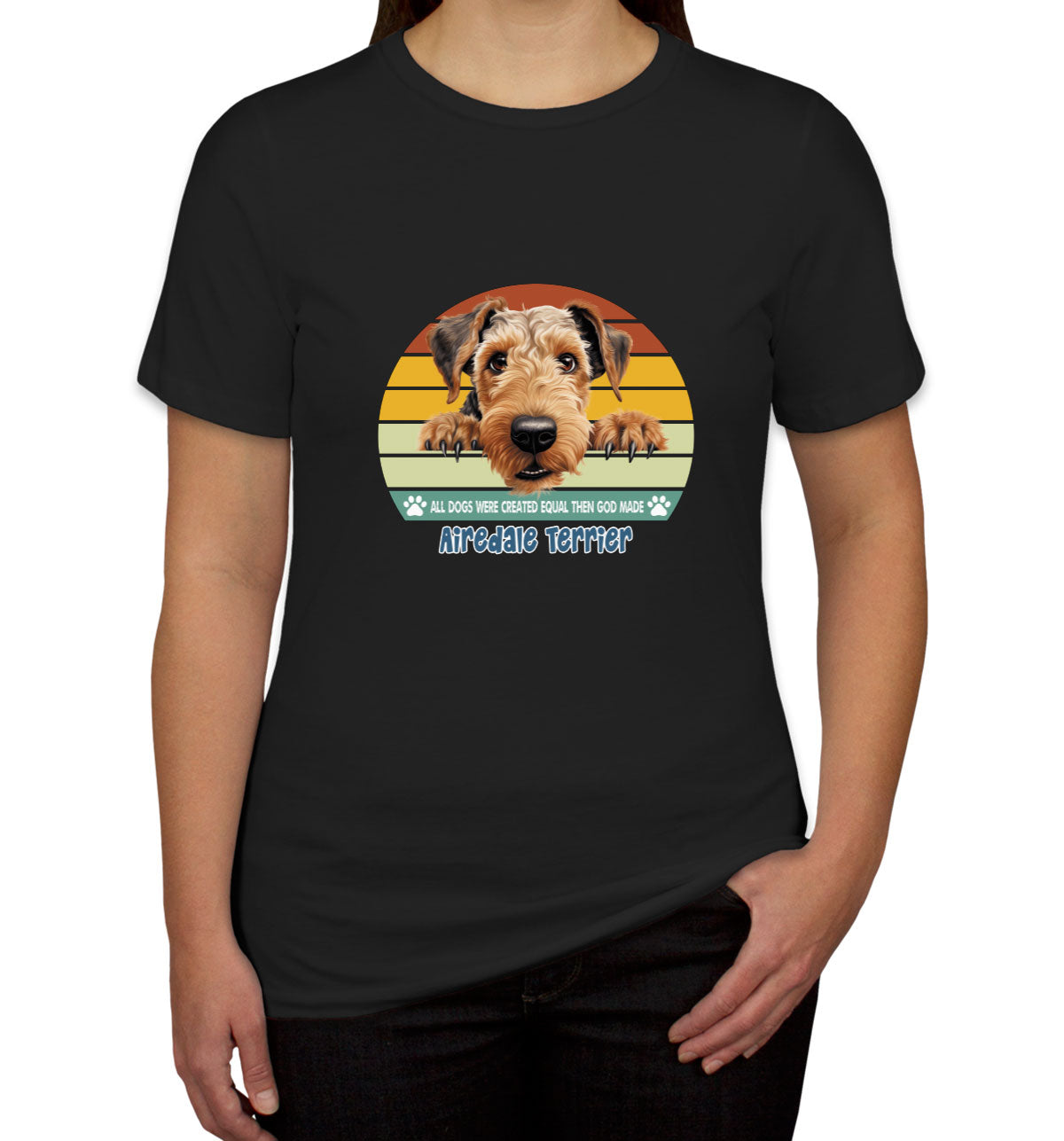 All Dogs Were Created Equal Airedale Terrier Women's T-shirt