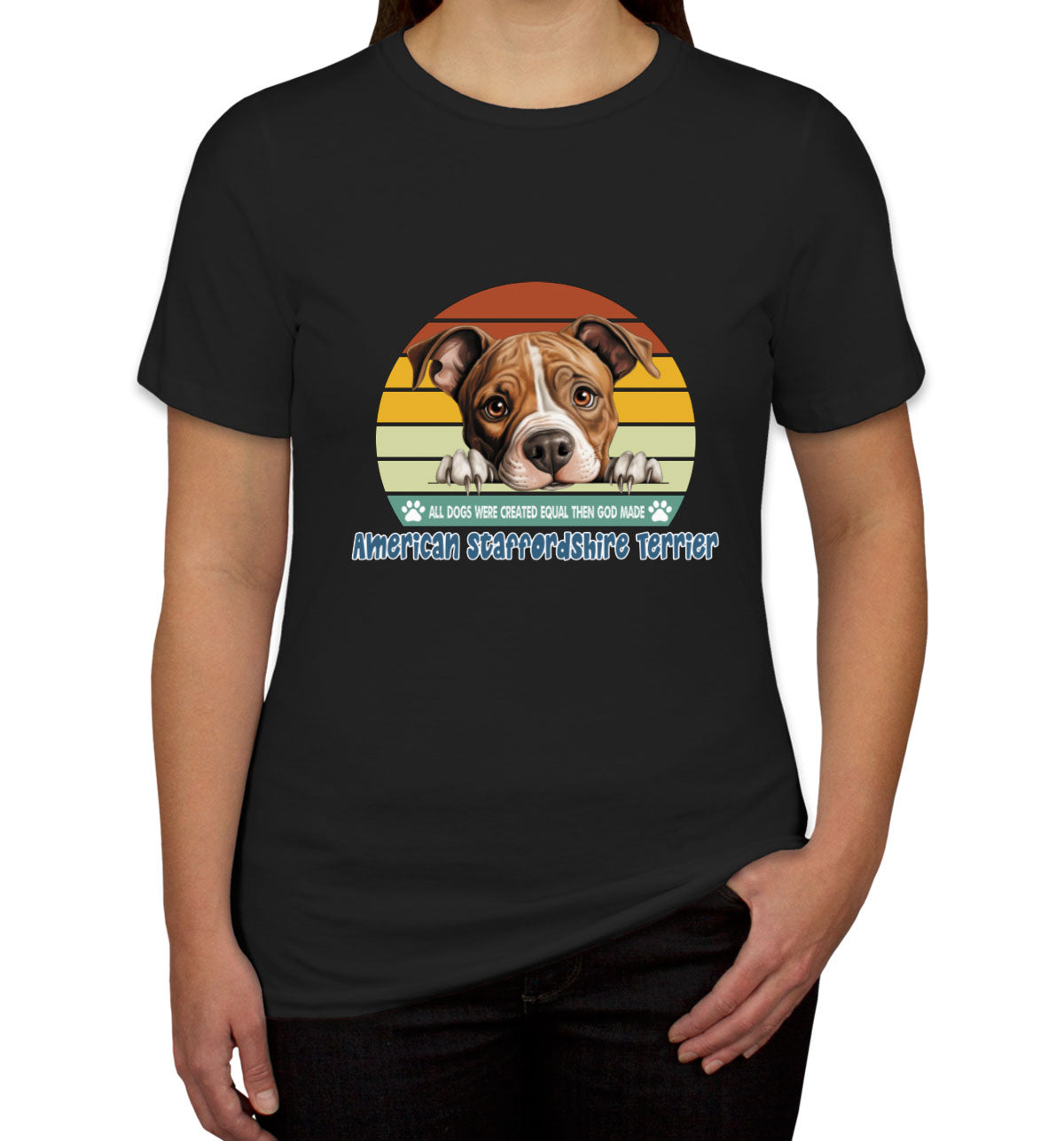 All Dogs Were Created Equal American Staffordshire Terrier Women's T-shirt