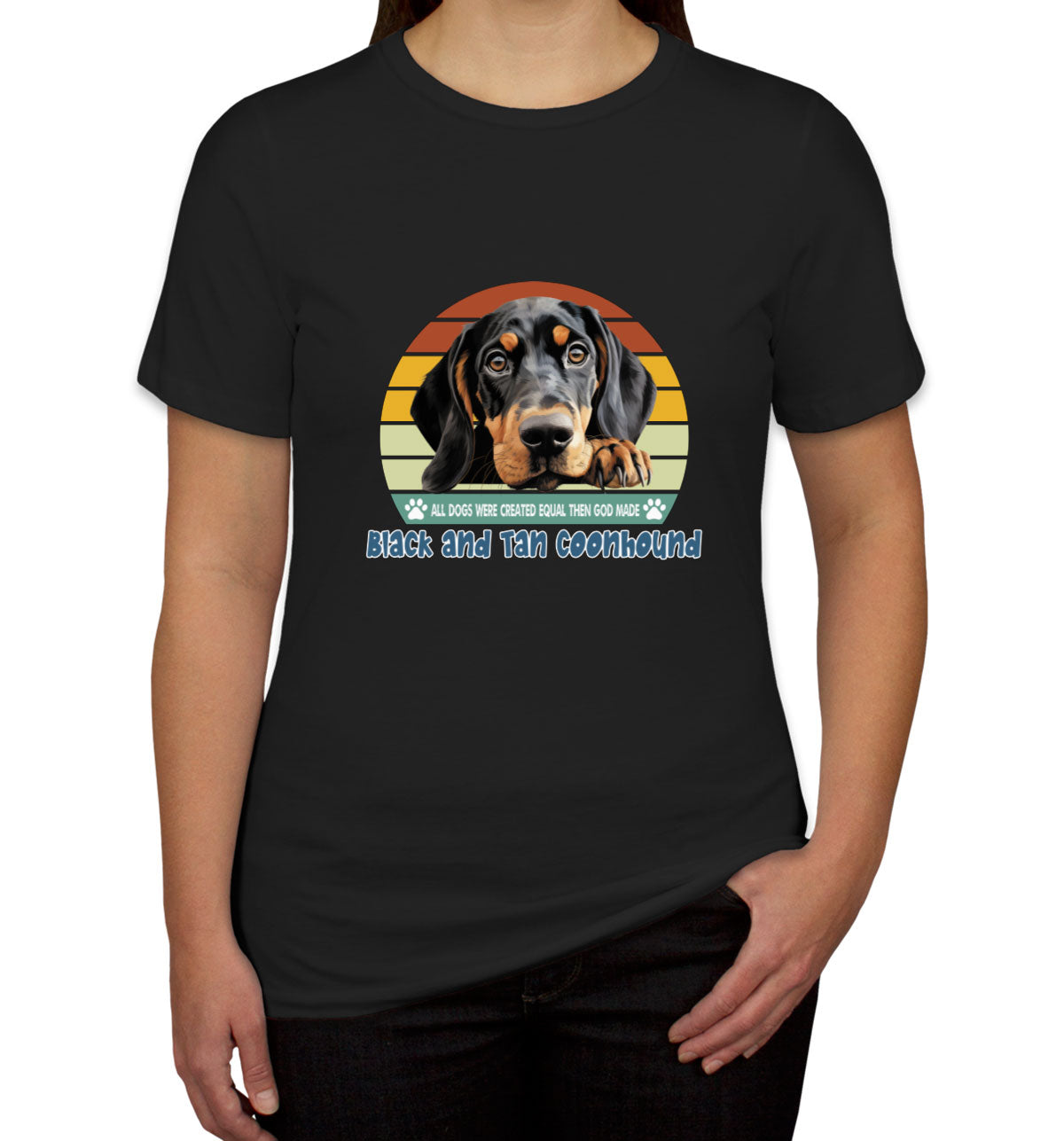 All Dogs Were Created Equal Black And Tan Coonhound Women's T-shirt