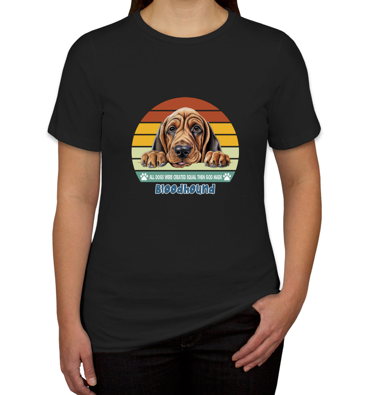 All Dogs Were Created Equal Bloodhound Women's T-shirt