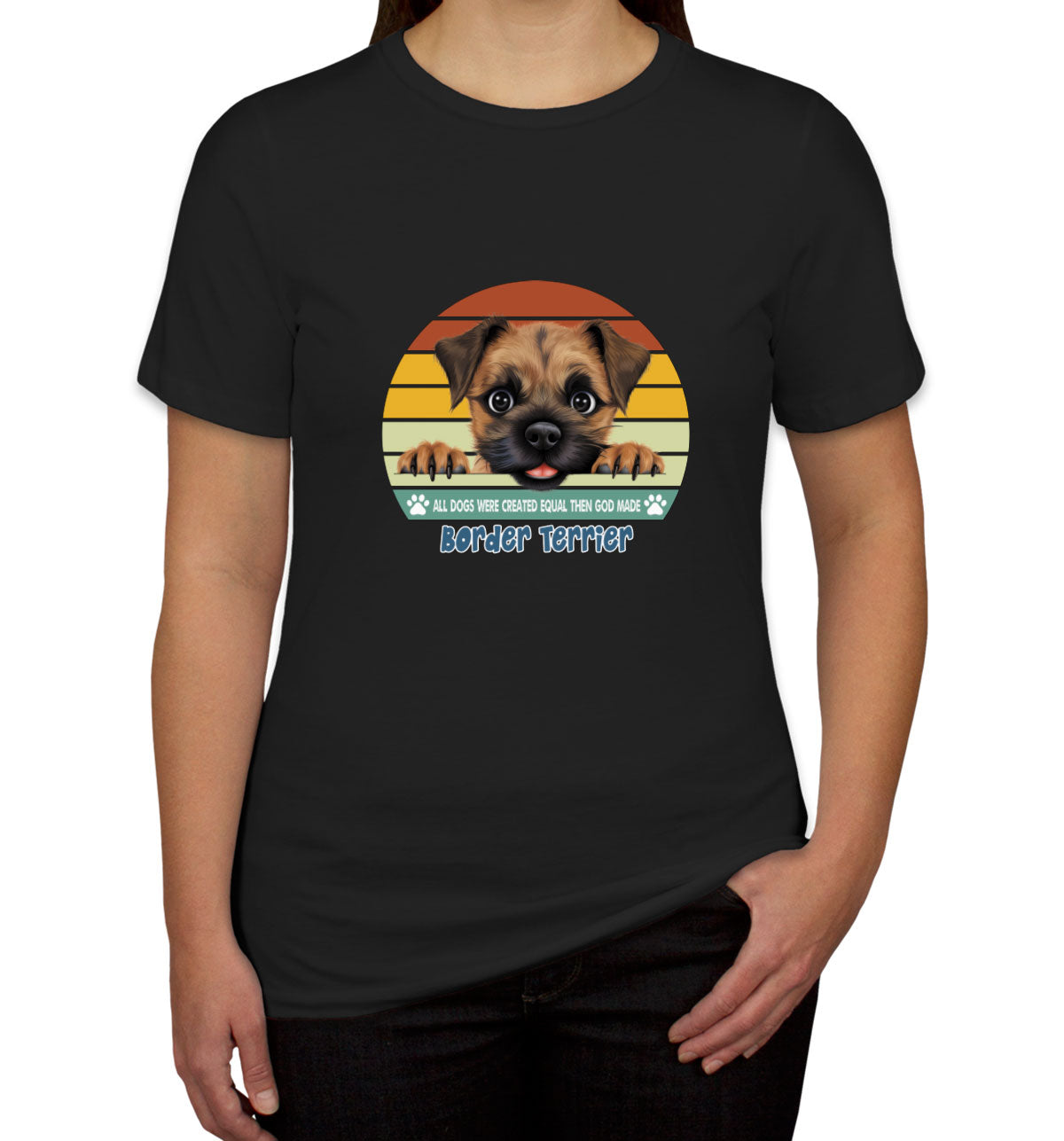 All Dogs Were Created Equal Border Terrier Women's T-shirt