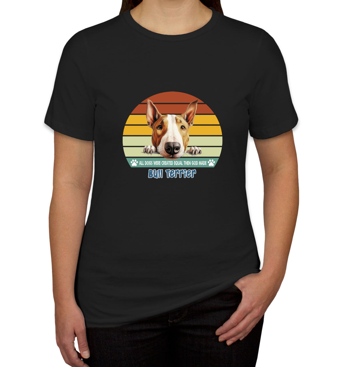 All Dogs Were Created Equal Bull Terrier Women's T-shirt