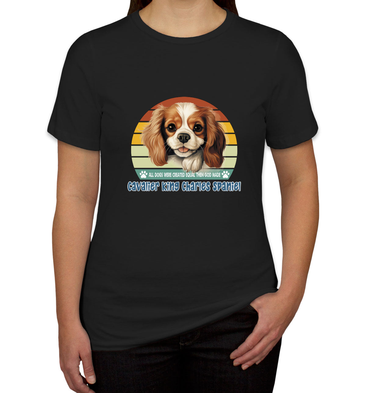 All Dogs Were Created Equal Cavalier King Charles Spaniel Women's T-shirt