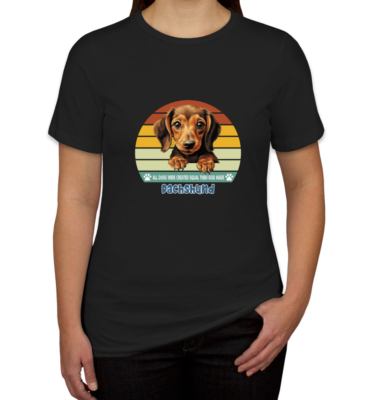 All Dogs Were Created Equal Dachshund Women's T-shirt