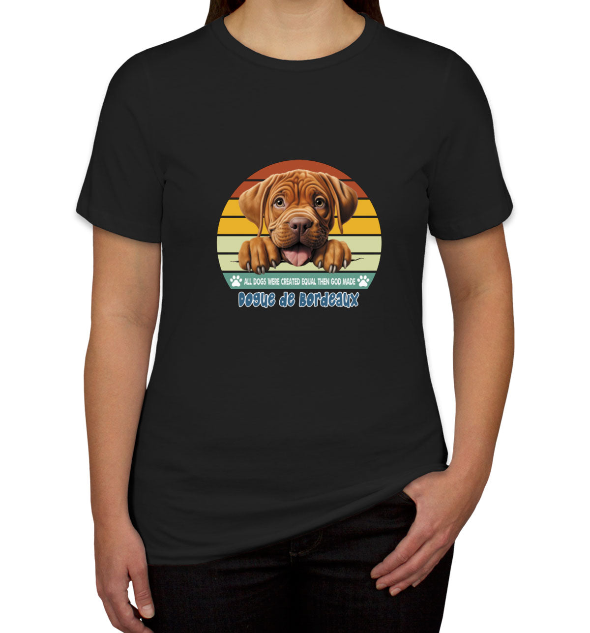 All Dogs Were Created Equal Dogue De Bordeaux Women's T-shirt