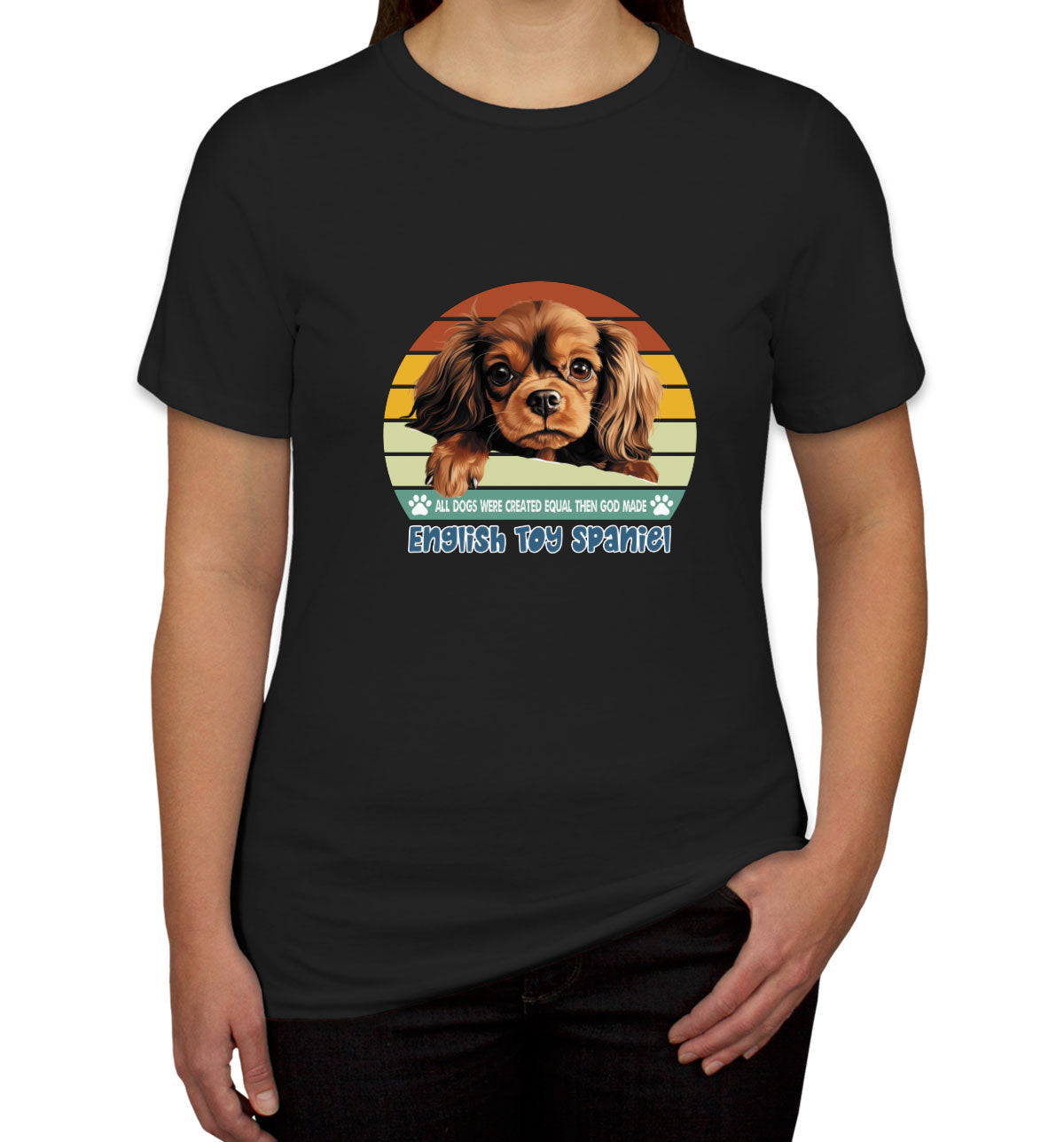 All Dogs Were Created Equal English Toy Spaniel Women's T-shirt