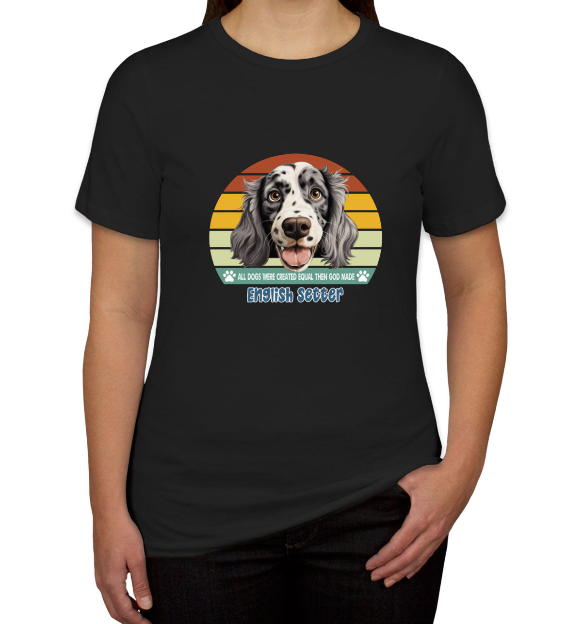 All Dogs Were Created Equal English Setter Women's T-shirt