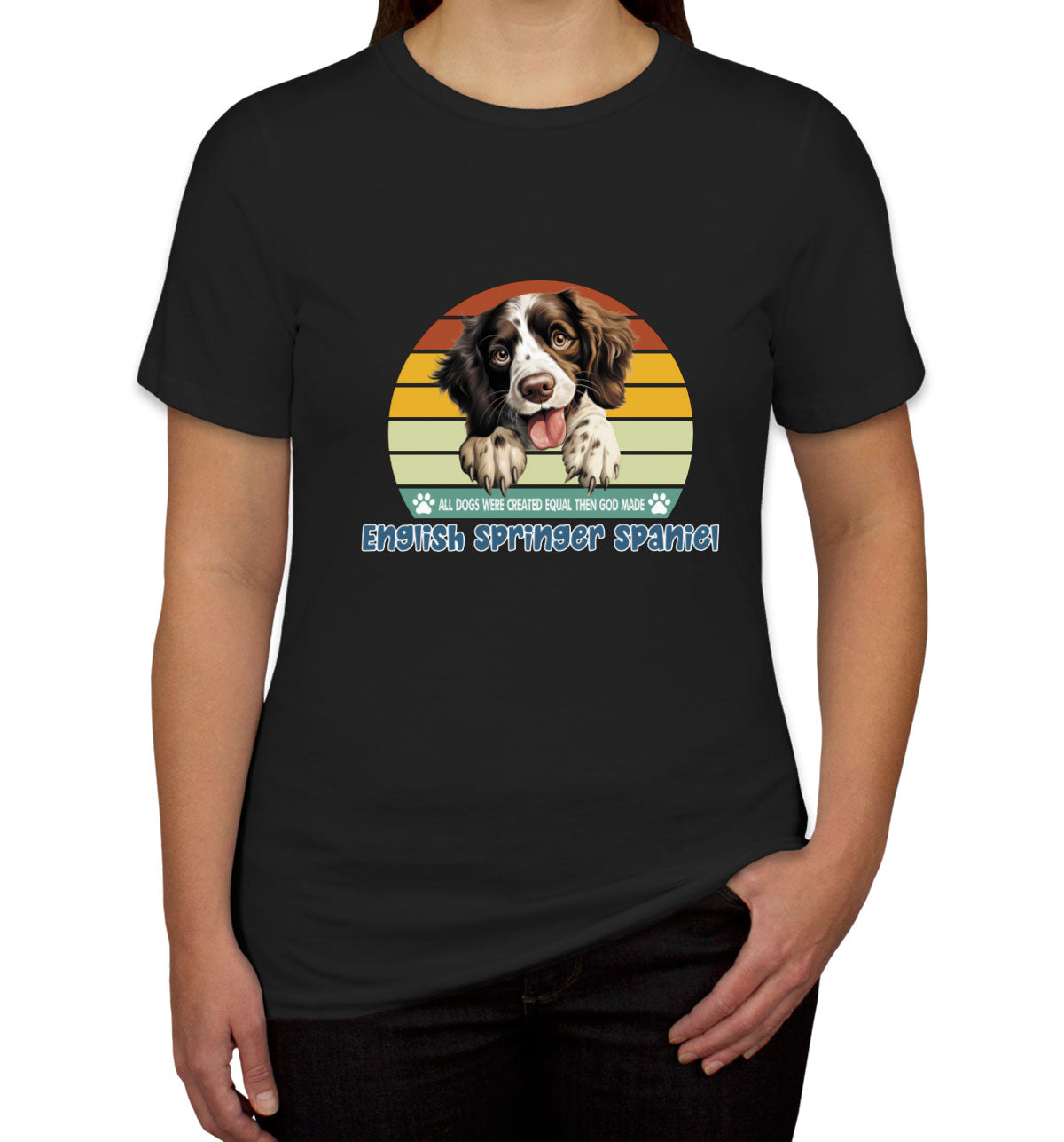 All Dogs Were Created Equal English Springer Spaniel Women's T-shirt