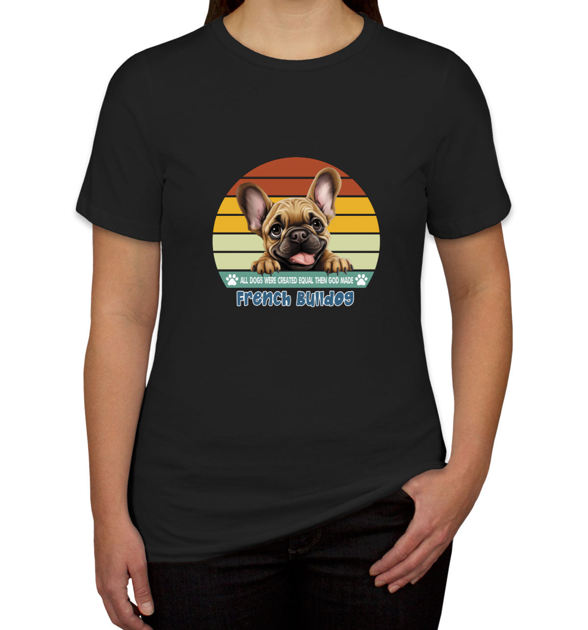 All Dogs Were Created Equal French Bulldog Women's T-shirt