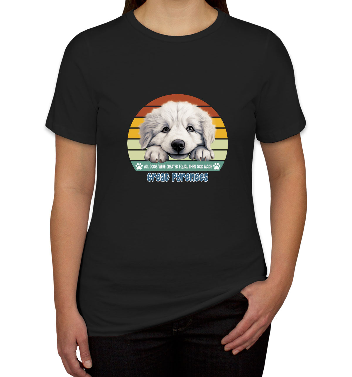 All Dogs Were Created Equal Great Pyrenees Women's T-shirt