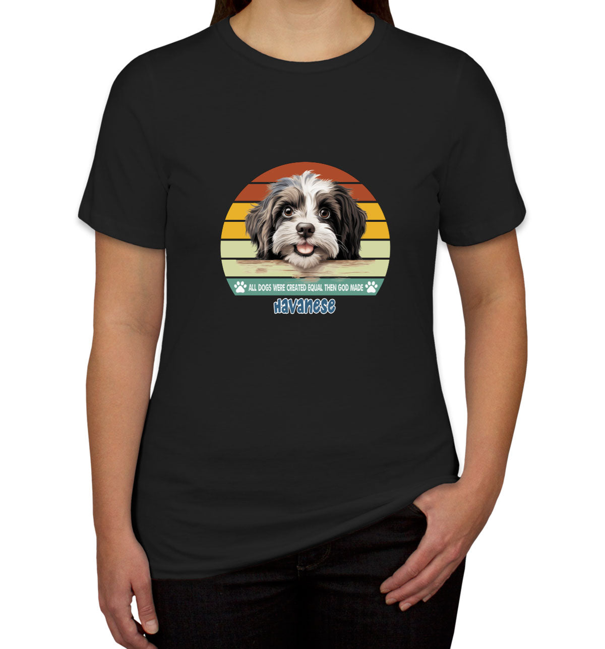 All Dogs Were Created Equal Havanese Women's T-shirt