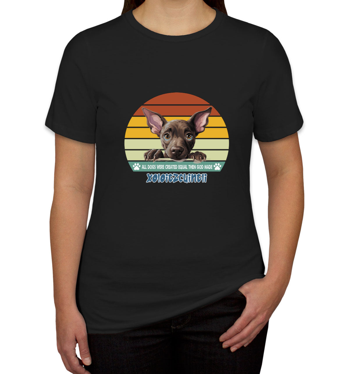 All Dogs Were Created Equal Xoloitzcuintli Women's T-shirt