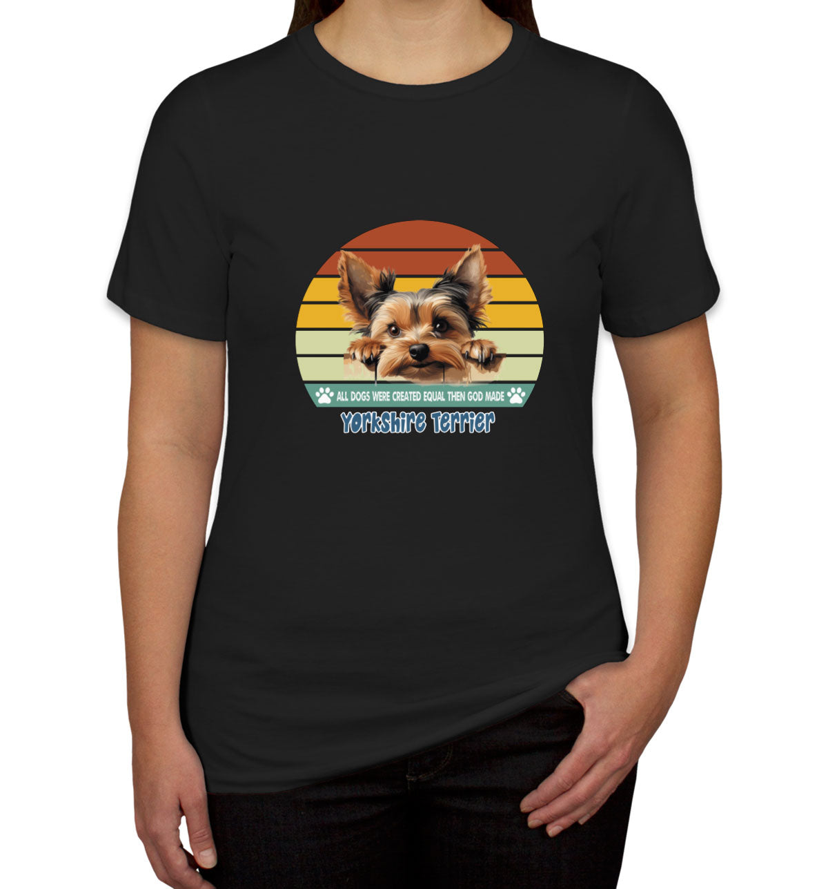 All Dogs Were Created Equal Yorkshire Terrier Women's T-shirt