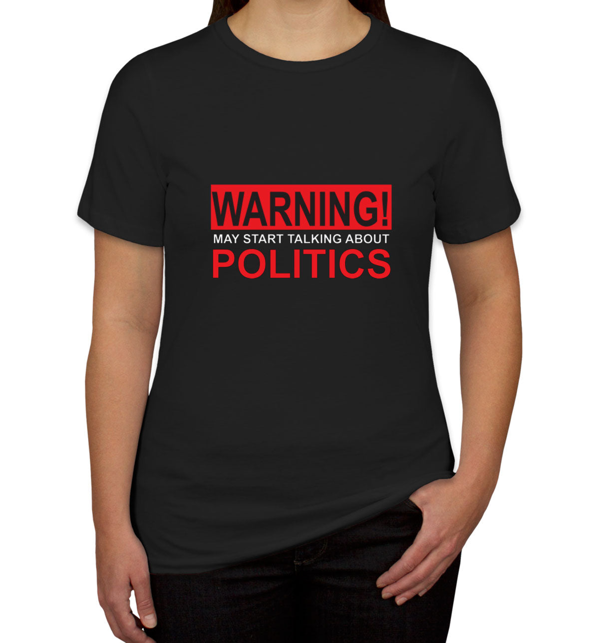 Warning May Start Talking About Politics Women's T-shirt