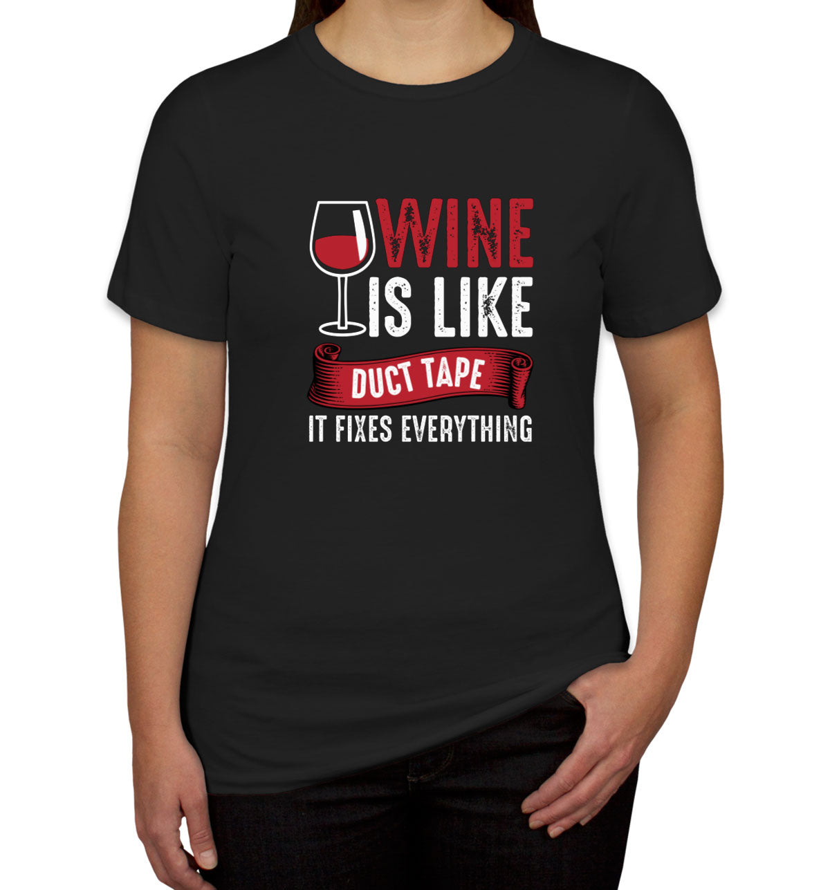 Wine Is Like Duct Tape It Fixes Everything Women's T-shirt