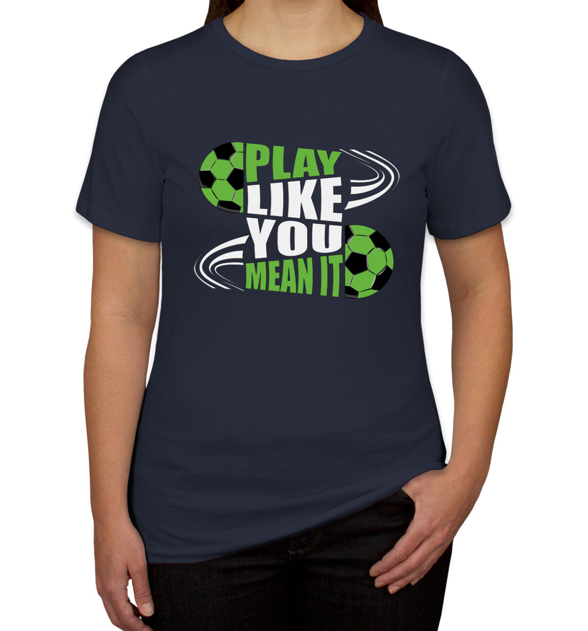 Play Like You Mean It Soccer Women's T-shirt