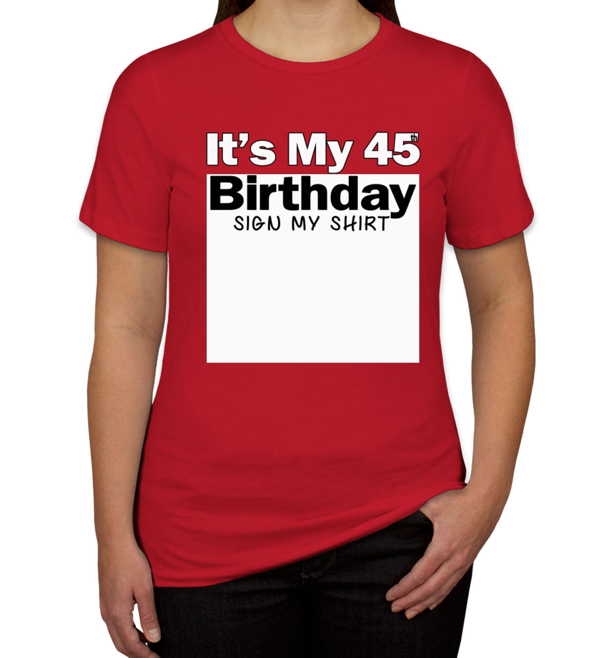 It's My 45th Birthday Sign My Shirt Women's T-shirt
