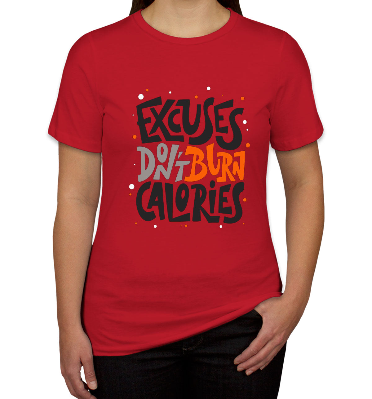 Excuses Don't Burn Calories Gym Fitness Women's T-shirt