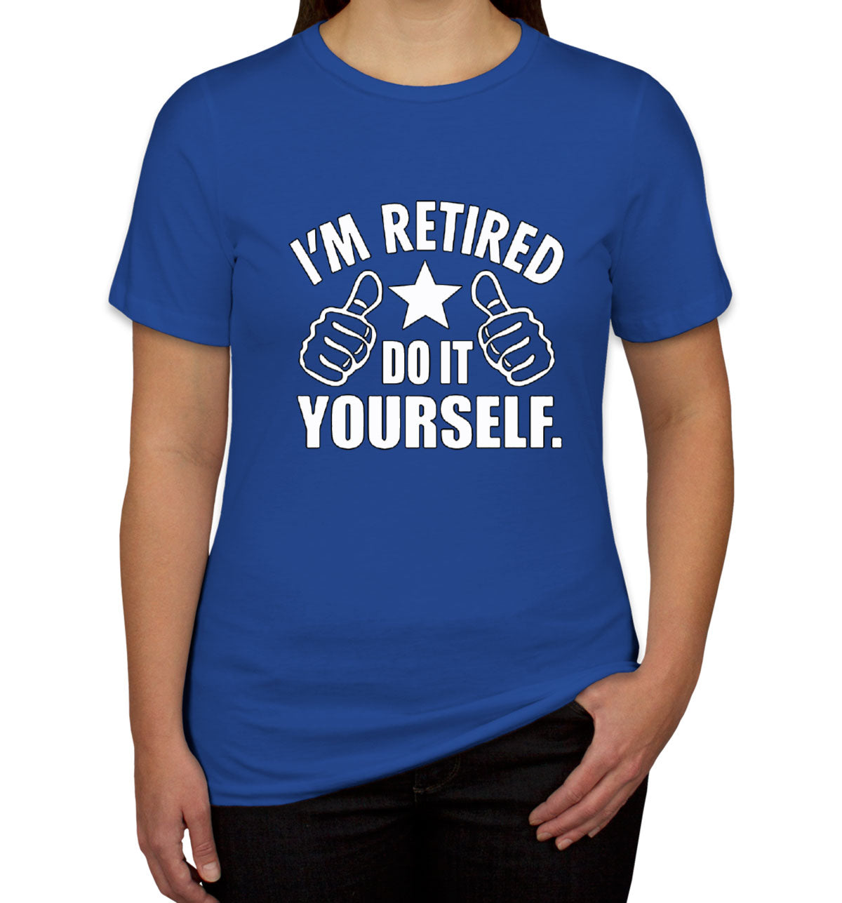 I'm Retired Do It Yourself Funny Retirement Women's T-shirt