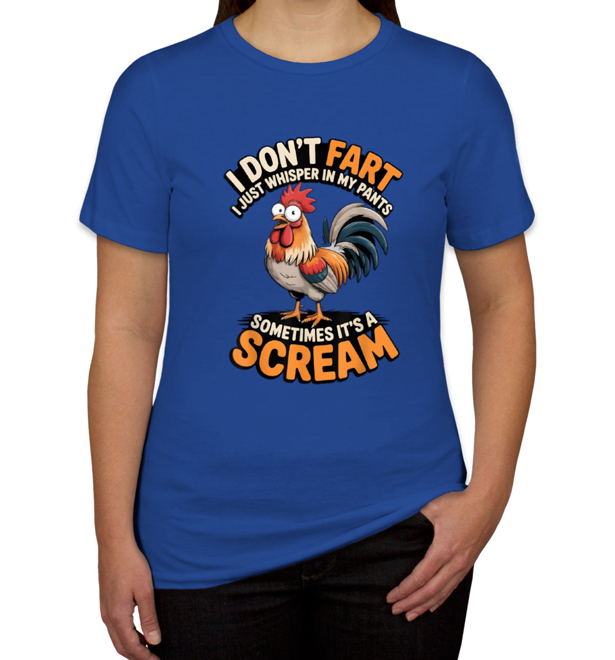 I Don't Fart I Just Whisper In My Pants Sometimes It's A Scream Women's T-shirt