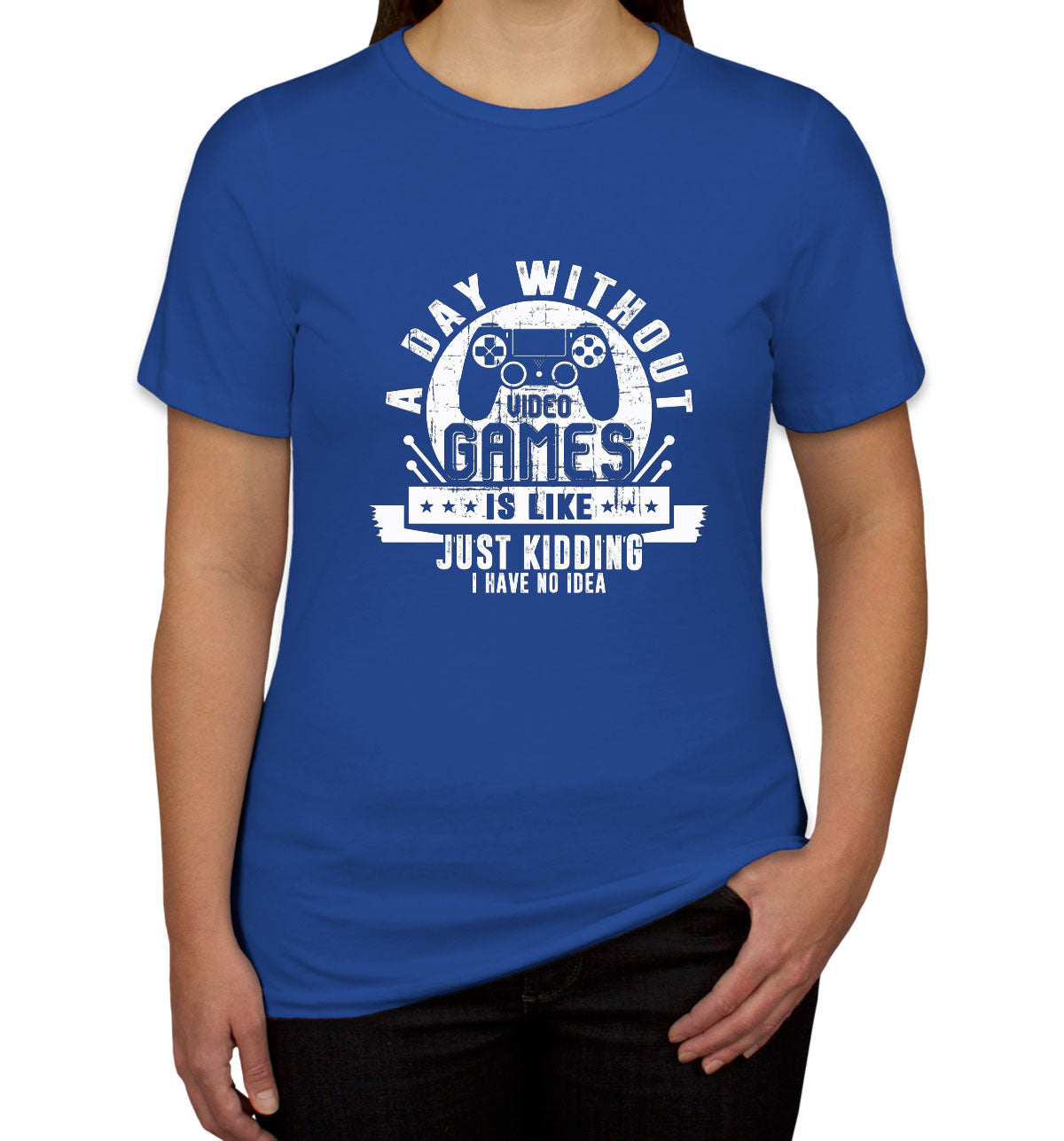 A Day Without Video Games Gamer Women's T-shirt