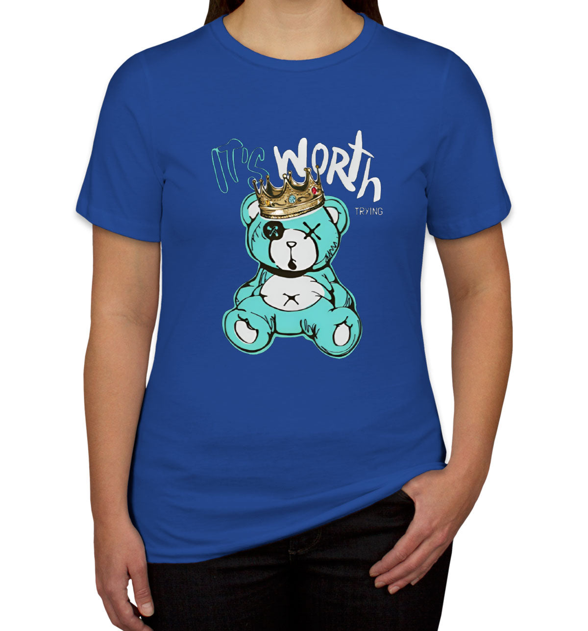 It's Worth Trying Teddy Bear Women's T-shirt