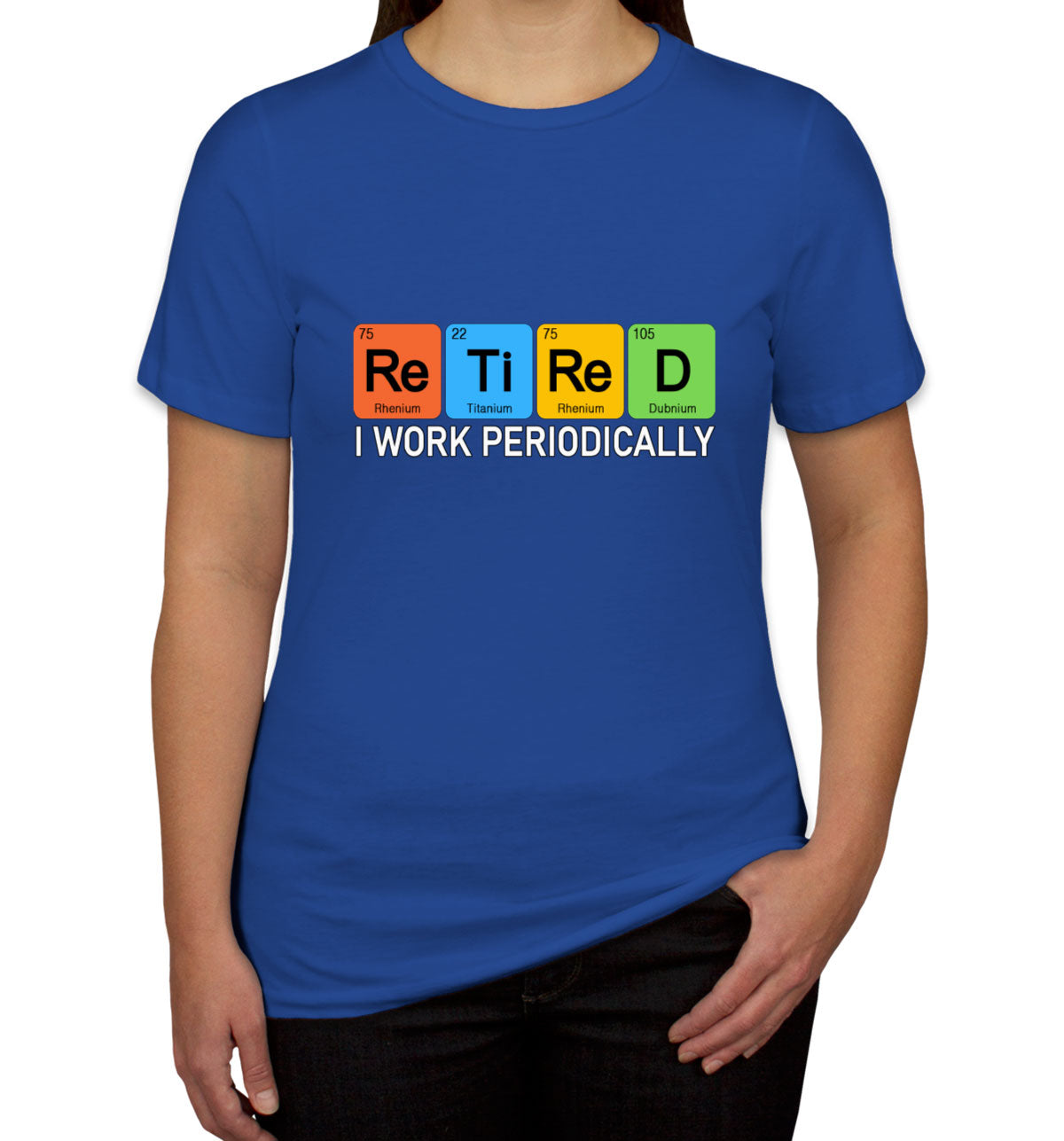 Retired I Work Periodically Periodic Table Funny Retirement Women's T-shirt