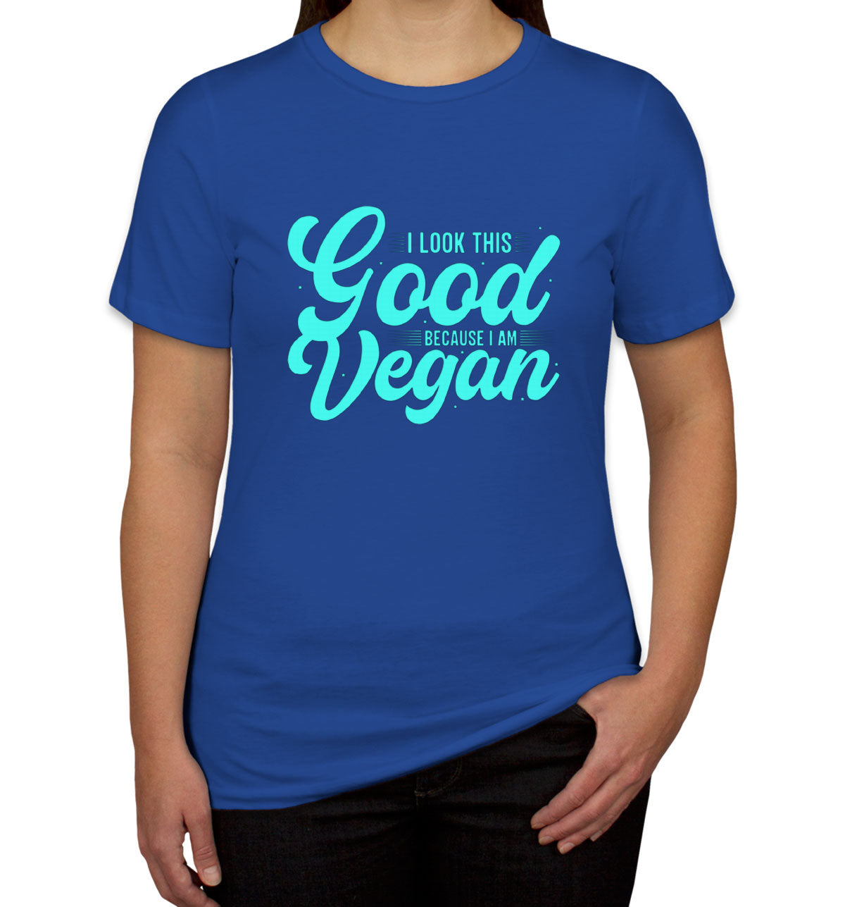 I Look This Good Because I Am Vegan Women's T-shirt