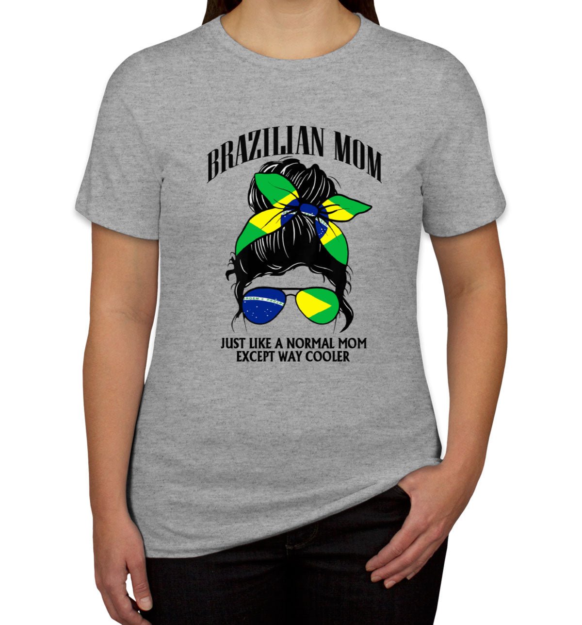 Brazilian Mom Just Like A Normal Mom Except Way Cooler Women's T-shirt