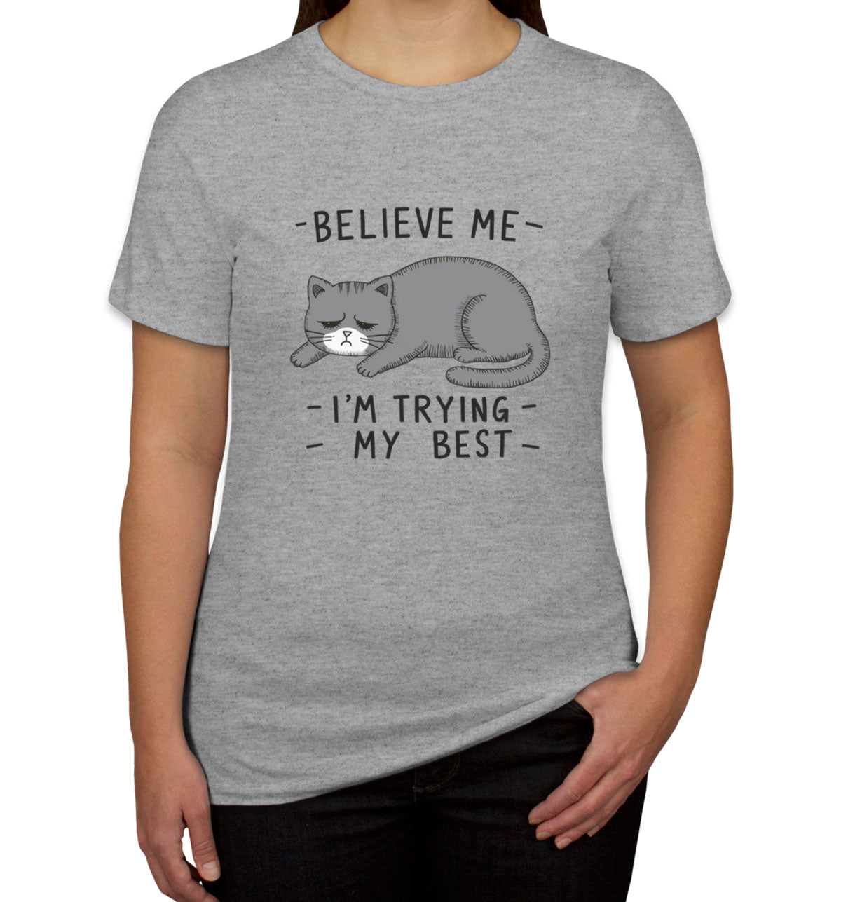 Believe Me I'm Trying My Best Cat Lover Women's T-shirt