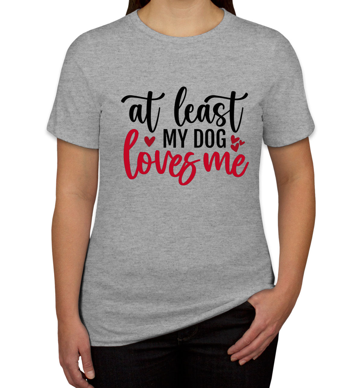 At Least My Dog Loves Me Women's T-shirt