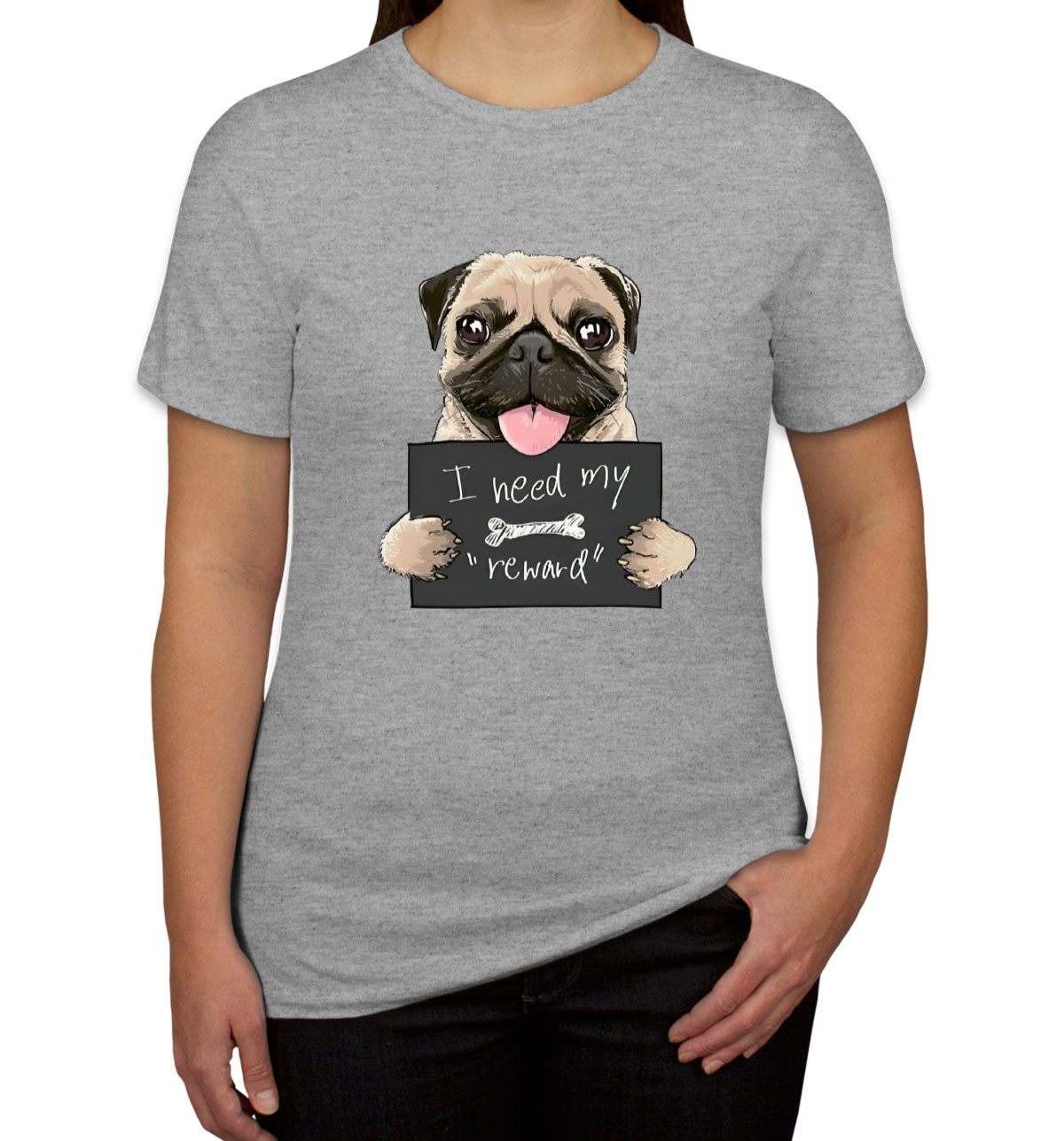 I Need My Reward Pug Dog Women's T-shirt