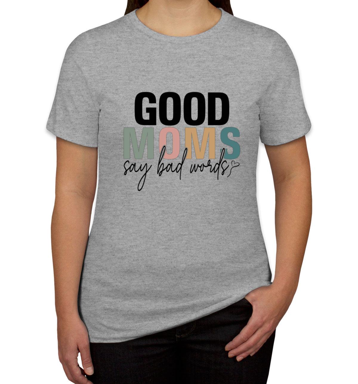 Good Moms Say Bad Words Mother's Day Women's T-shirt