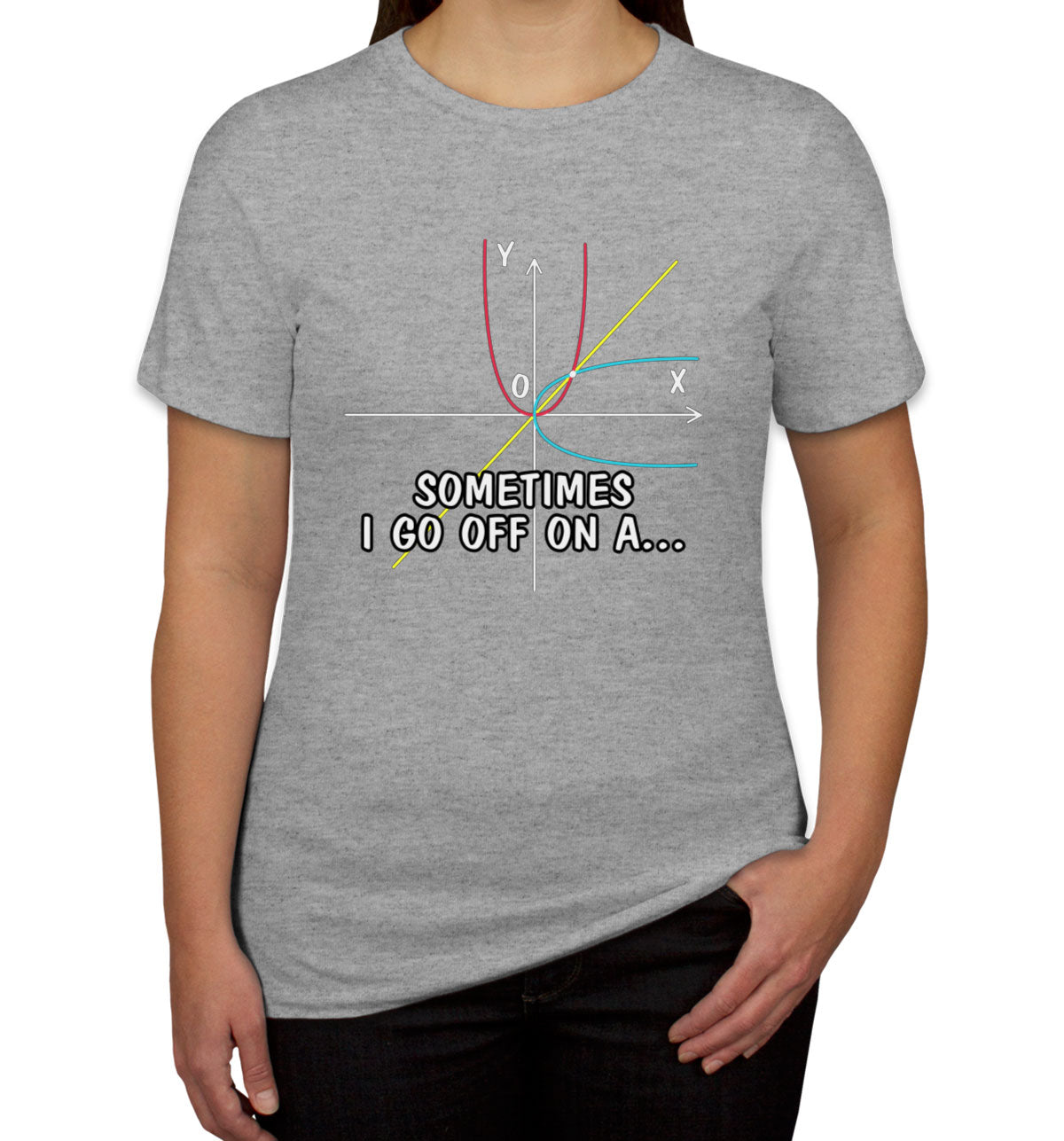 Sometimes I Go Off On A...Math Teacher Women's T-shirt