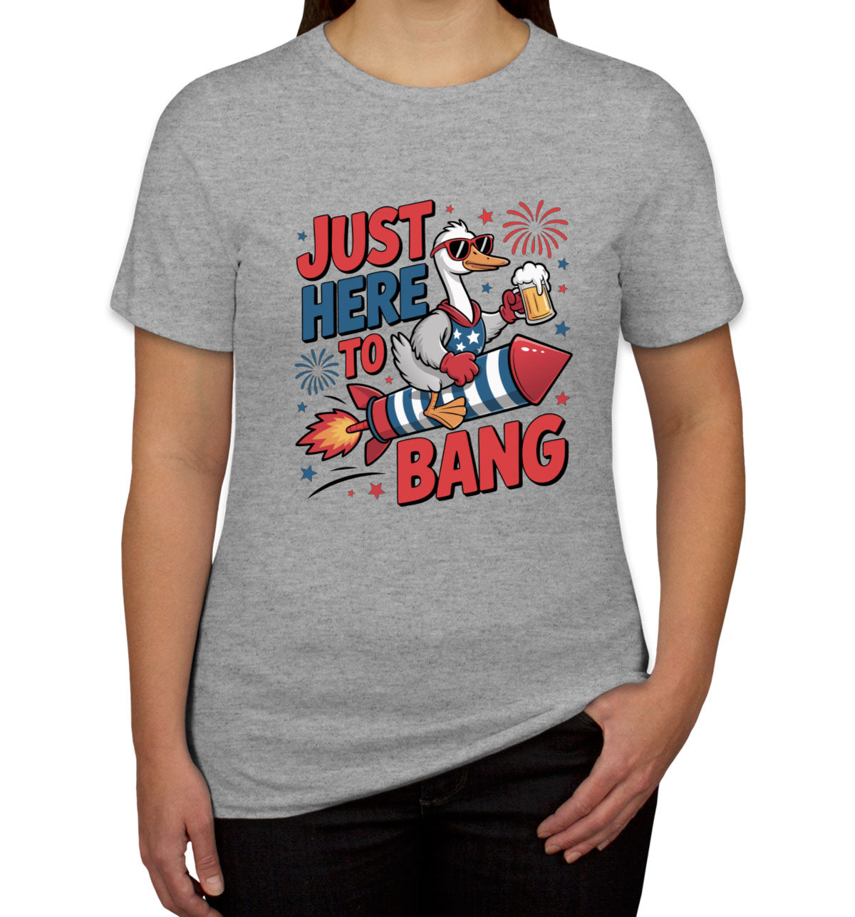 Just Here To Bang Independence Day Patriotic Women's T-shirt
