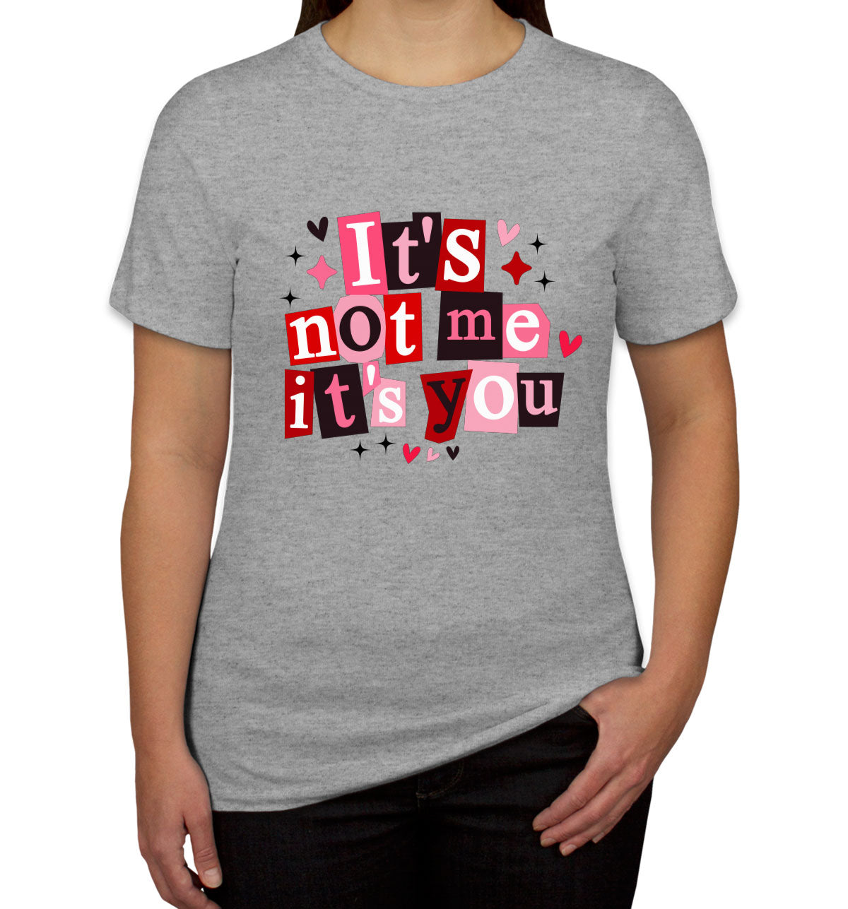 It's Not Me It's You Valentine's Day Women's T-shirt