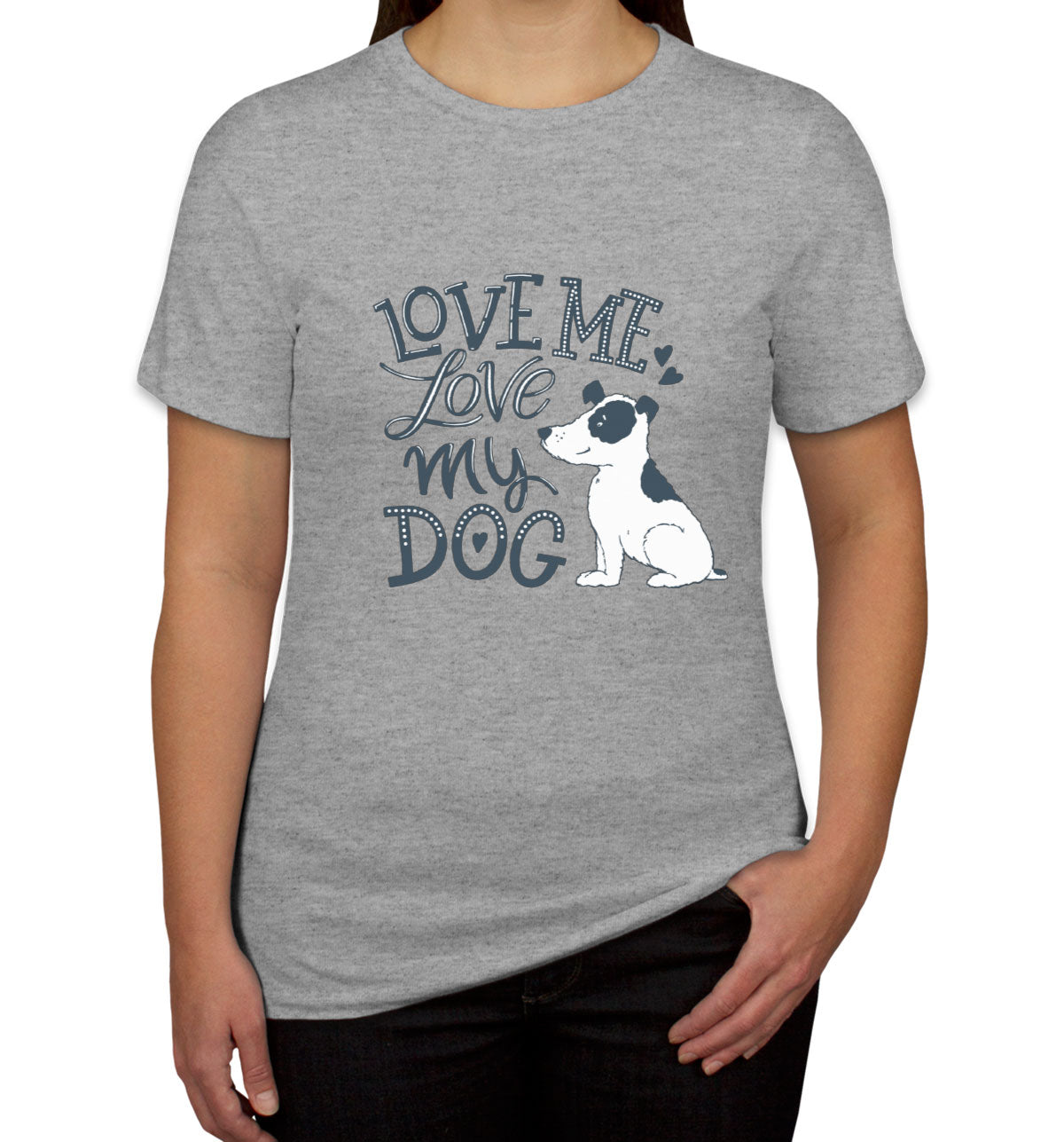 Love Me Love My Dog Women's T-shirt