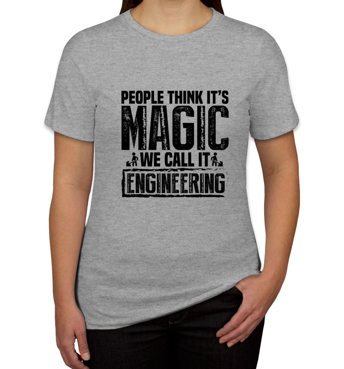 People Think It's Magic We Call It Engineering Women's T-shirt
