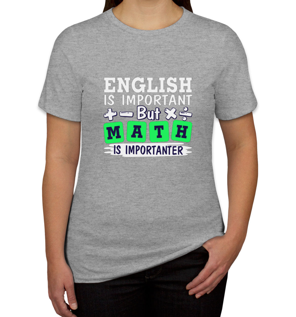 English Is Important But Math Is Importanter Women's T-shirt