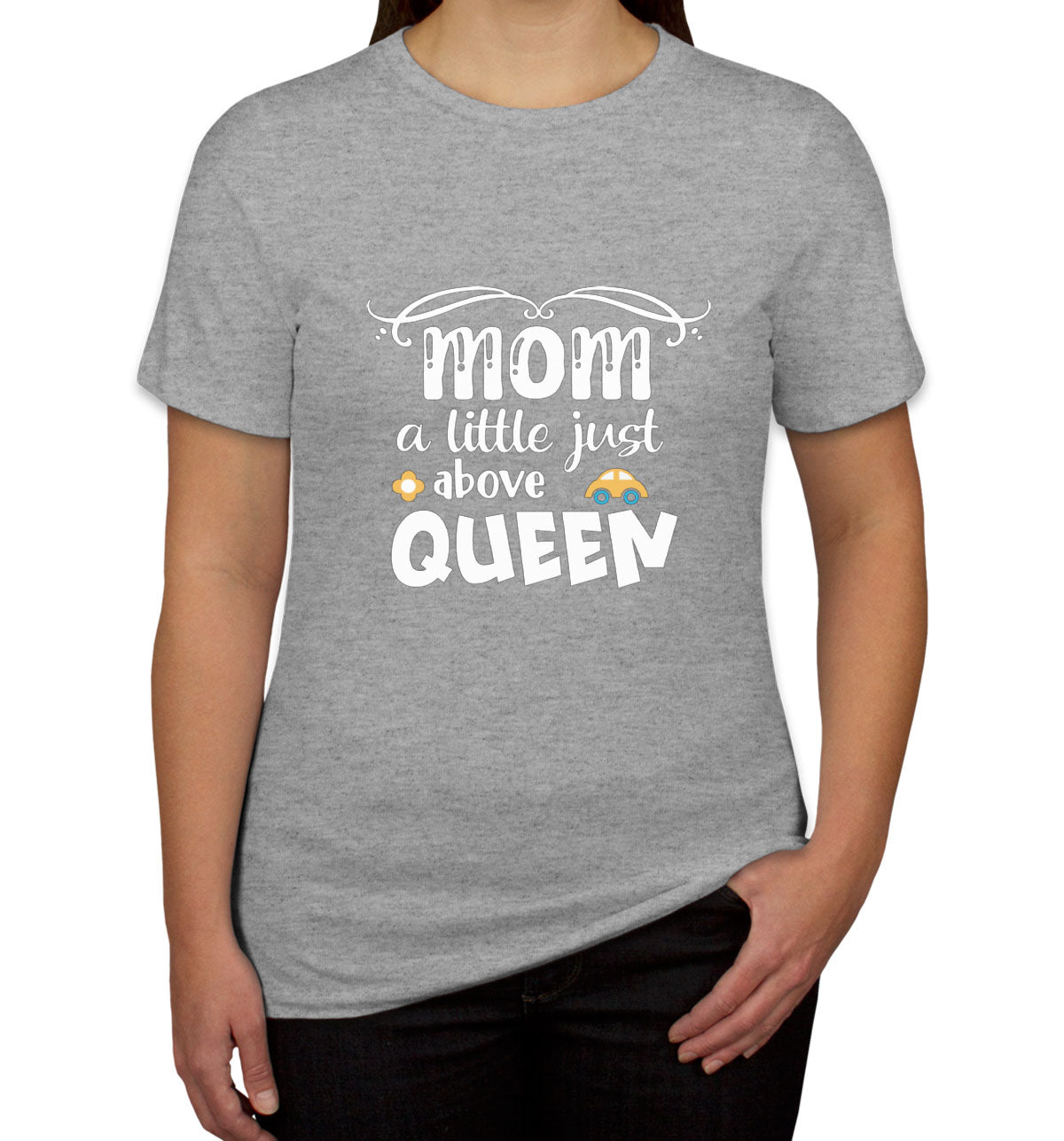 Mom A Little Just Above Queen Women's T-shirt