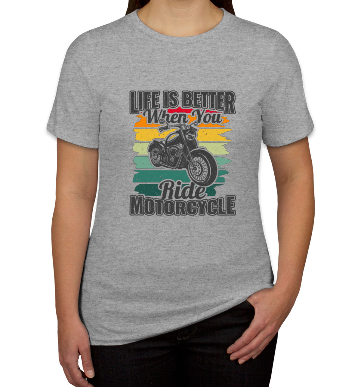 Life Is Better When You Ride Motorcycle Women's T-shirt