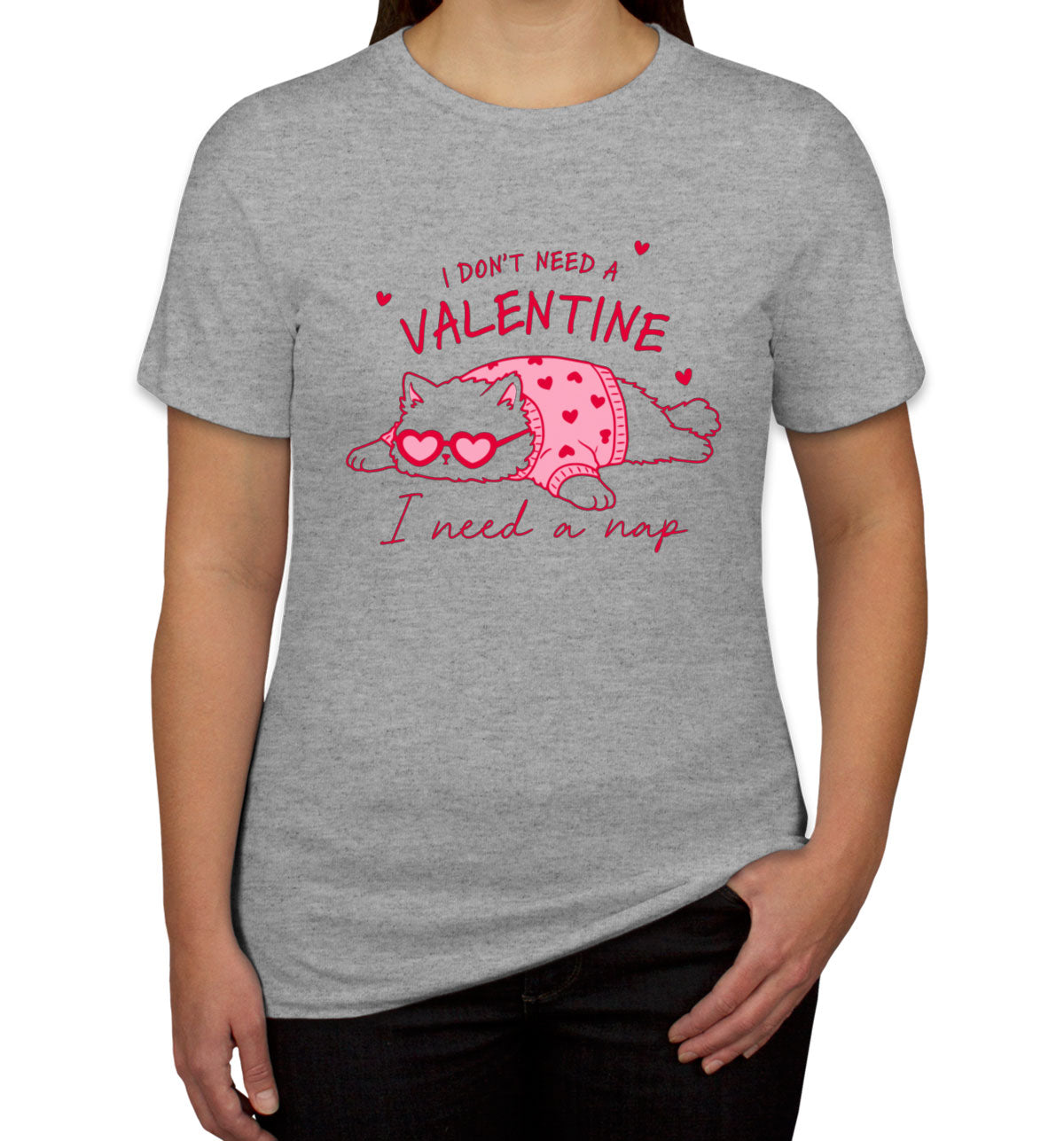 I Don't Need A Valentine I Need A Nap Women's T-shirt