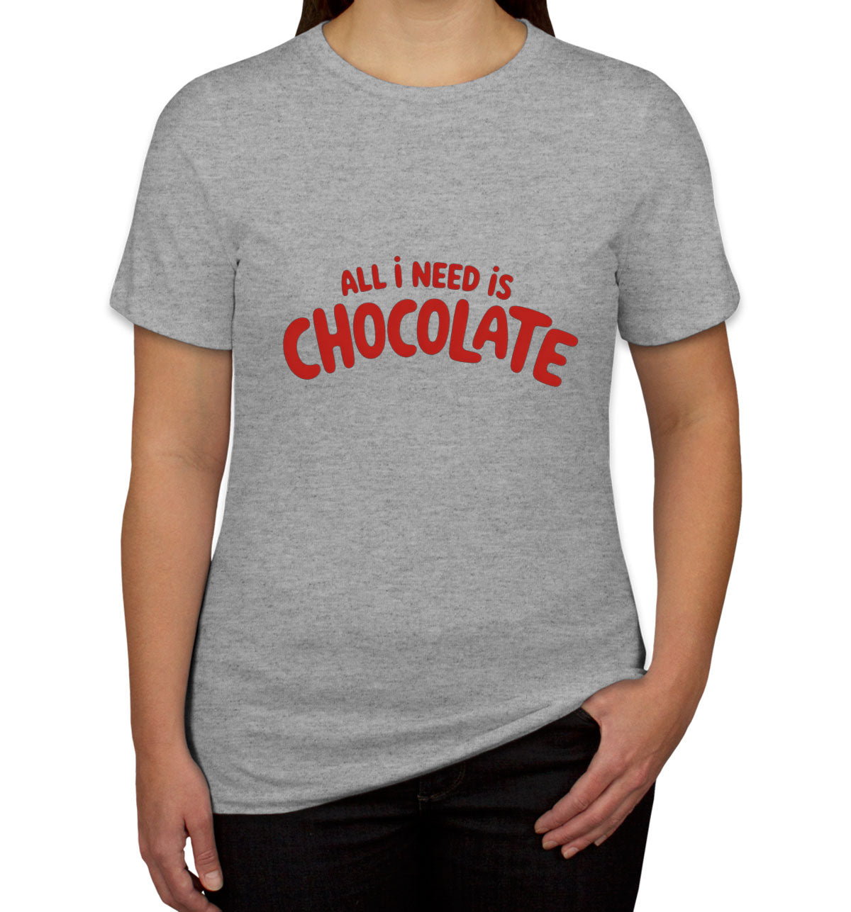 All I Need Is Chocolate Valentine's Day Women's T-shirt