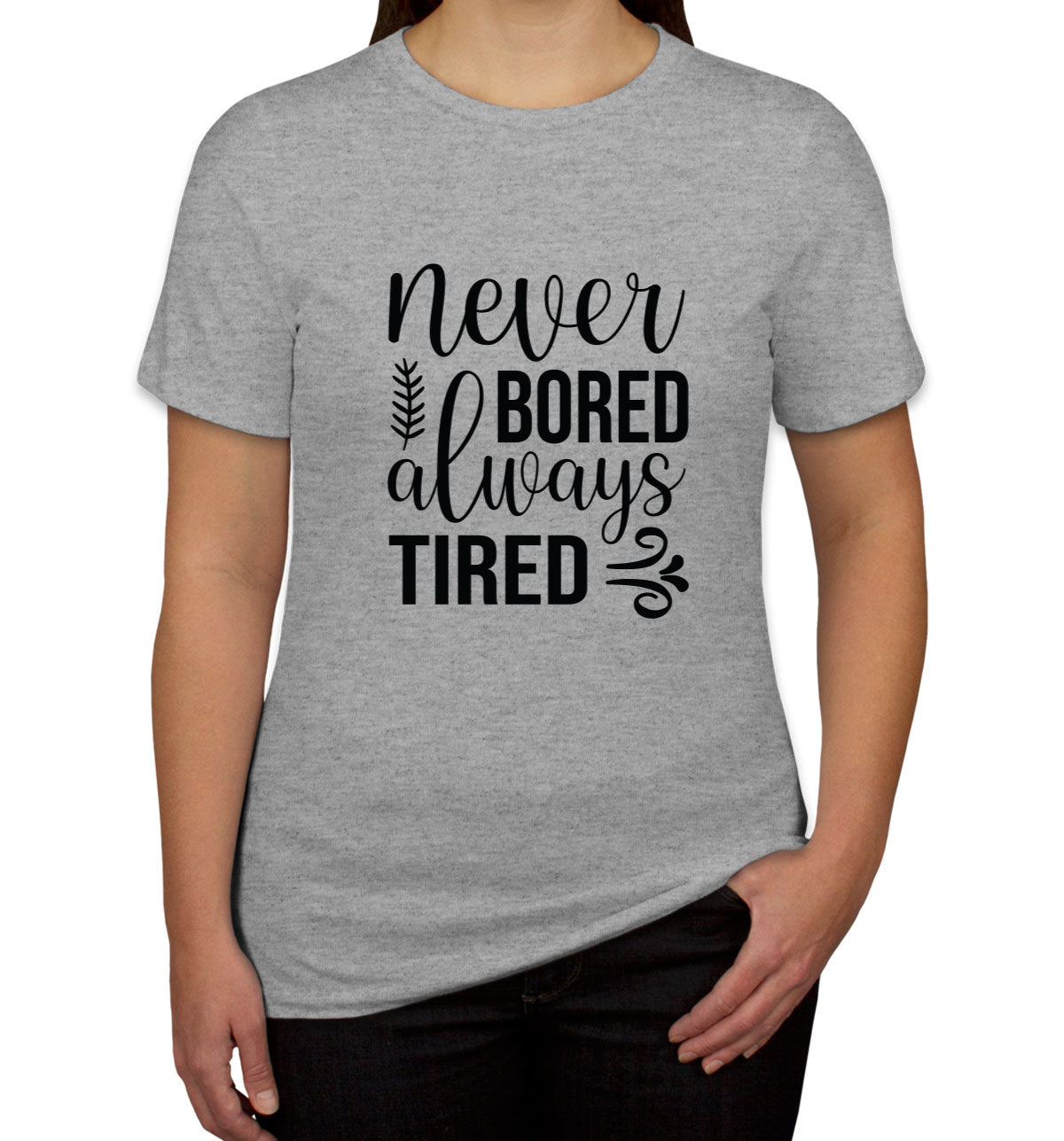 Never Bored Always Tired Mother's Day Women's T-shirt