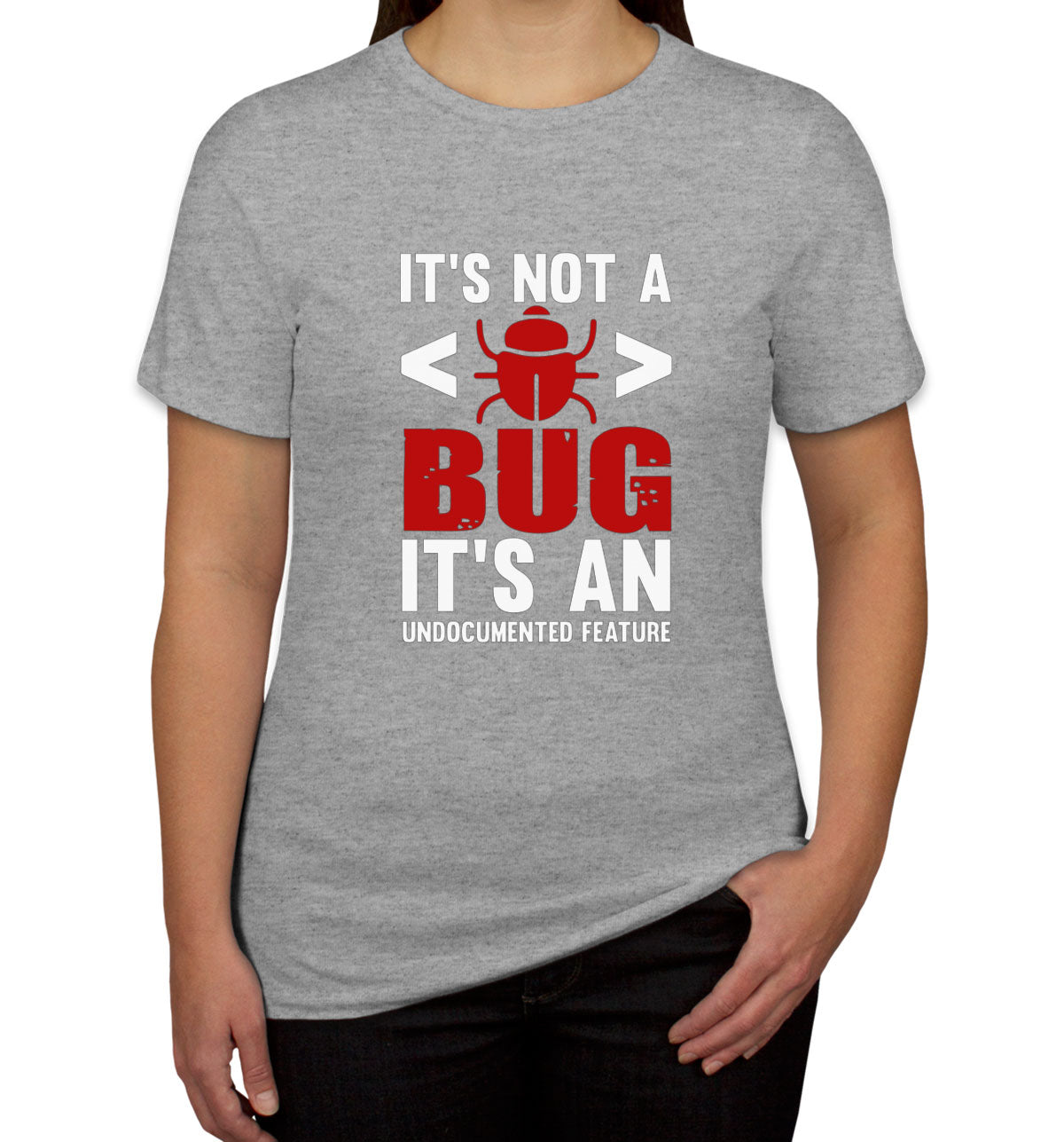 It's Not A Bug It's An Undocumented Feature Programmer Women's T-shirt