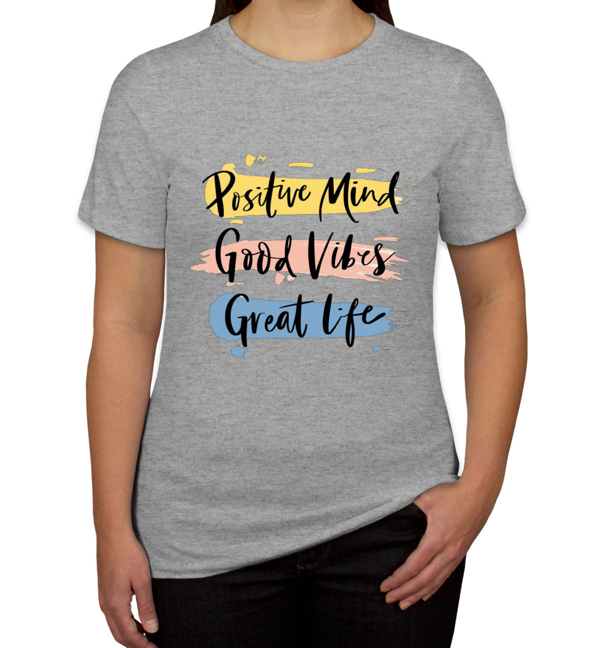 Positive Mind Good Vibes Great Life Motivational Women's T-shirt