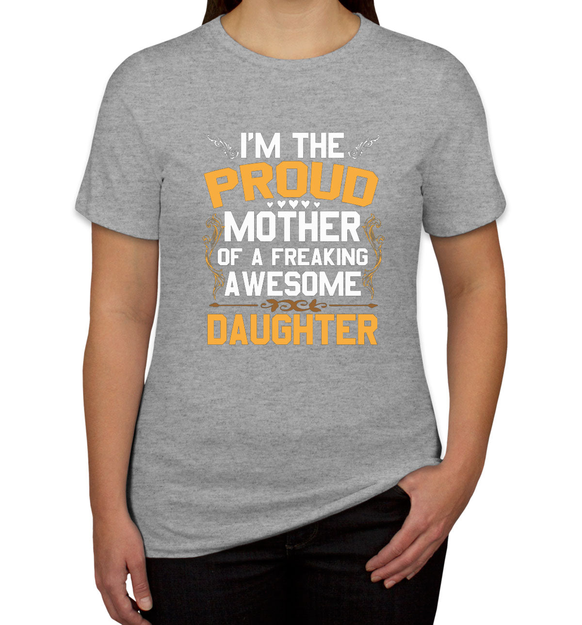 I'm The Proud Mother Of A Freaking Awesome Daughter Women's T-shirt