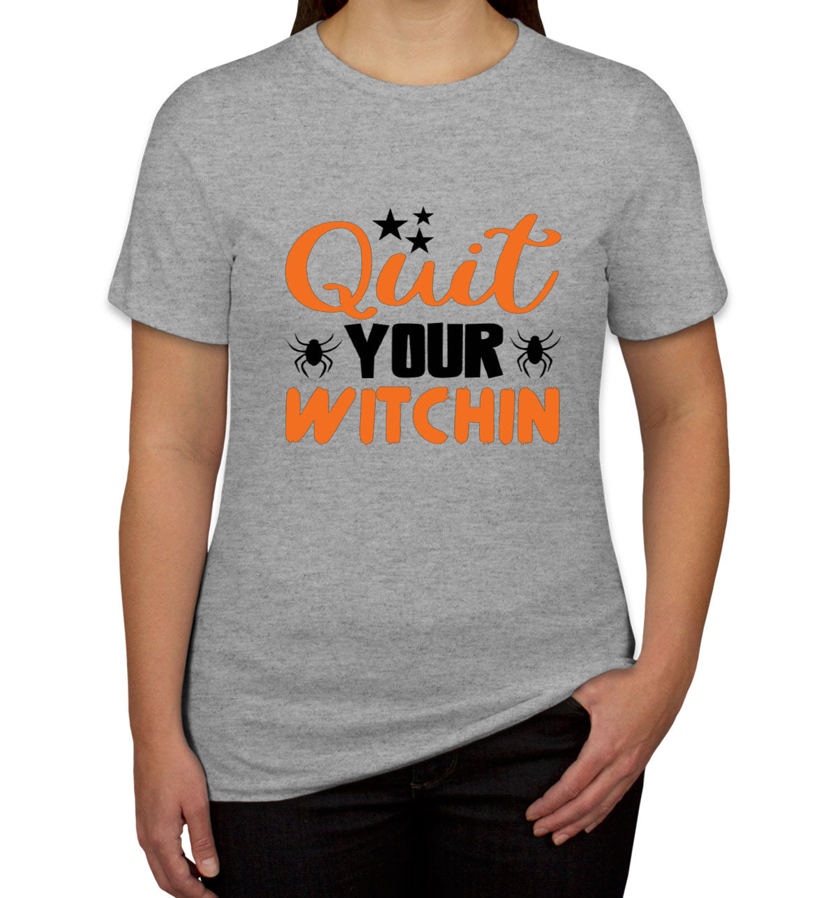 Quit Your Witchin Halloween Women's T-shirt