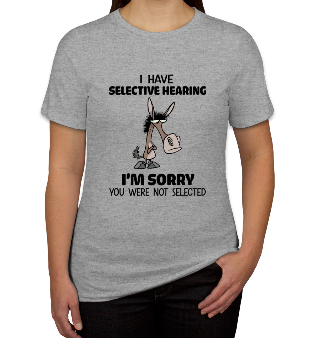 I Have Selective Hearing Sarcastic Women's T-shirt