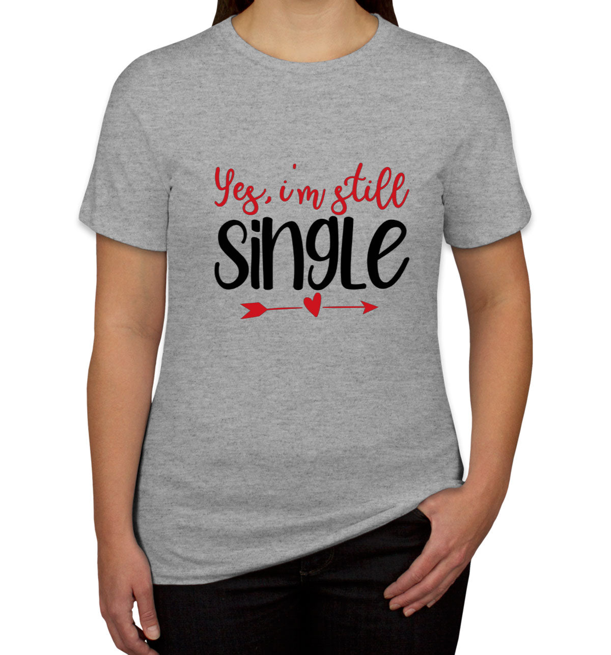 Yes I'm Still Single Valentine's Day Women's T-shirt